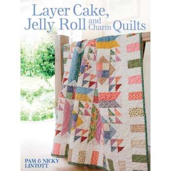 Layer Cake, Jelly Roll & Charm Square - by Pam & Nicky Lintott