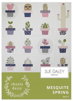 Mesquite Spring Quilt Pattern  by Sazta Daisy for Sue Daley Designs