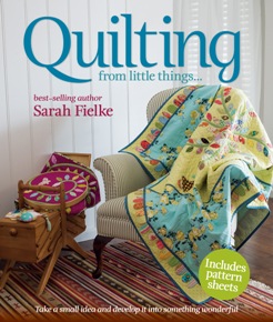 Quilting From Little Things - by Sarah Fielke - Quilting Book