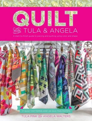 Quilt withTula & Angela -Tula Pink - Patchwork Book