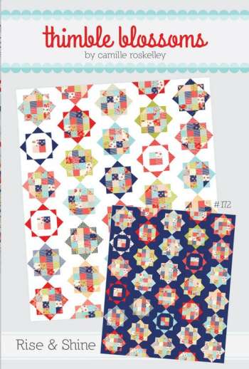 Rise & Shine Patchwork Patterns by Camille Roskelley for Thimble Blossoms.using Bonnie & Camille fabrics Miss Kate